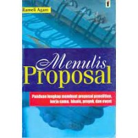 Menulis Proposal (Panduan Lengkap Membuat Proposal Penelitian, Kerja Sama, Bisnis, Proyek, dan Event)