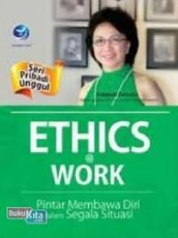 Seri Pribadi Unggul : Ethics @ Work (Pintar Membawa diri dalam segala situasi)