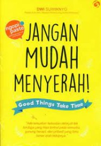 Jangan Mudah Menyerah ! (Good Things Take Time)